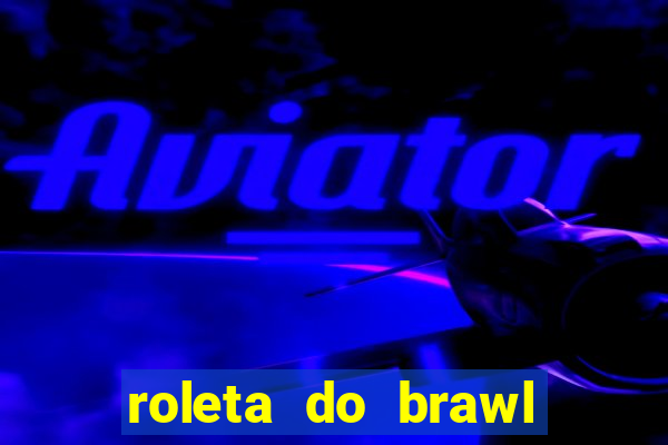 roleta do brawl stars 2024
